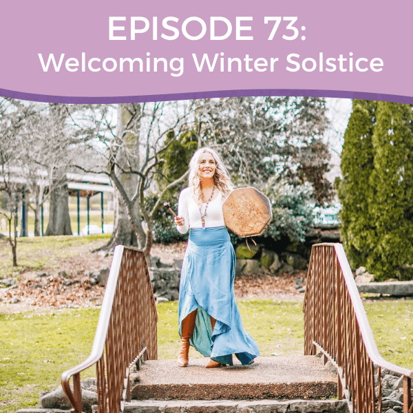 Episode 73: Welcoming Winter Solstice